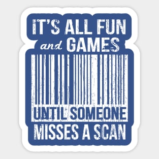 It`s All Fun And Games Until Someone Mises A Scan Sticker